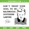 Alex Murdaugh SVG, Don't Trust Your Soul To No Backwoods Southern Lawyer SVG, Reba Quote DXF SVG PNG EPS