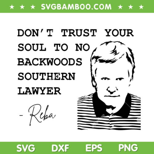 Alex Murdaugh SVG, Don't Trust Your Soul To No Backwoods Southern Lawyer SVG, Reba Quote DXF SVG PNG EPS
