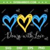 Down With Love World Down Syndrome SVG PNG, World Down Syndrome Day SVG, Blue Yellow Heart DXF SVG PNG EPS