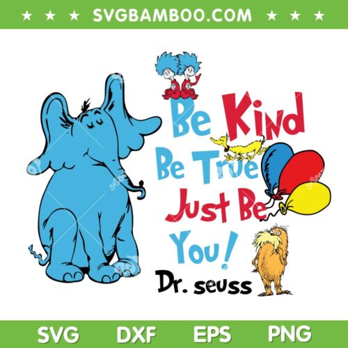 Dr Seuss Be Kind Be True Just Be You SVG PNG, Dr Seuss Friends SVG, Dr Seuss Quote DXF SVG PNG EPS