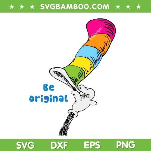 Dr Seuss Be Original SVG PNG, Classic Cat In The Hat SVG, Dr Seuss Hat DXF SVG PNG EPS