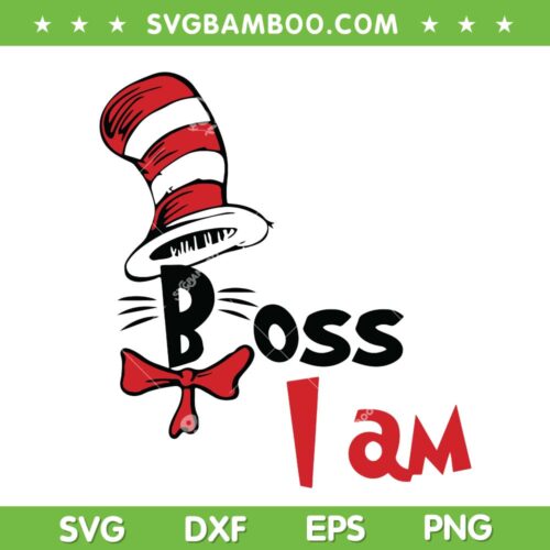 Dr Seuss Boss I Am SVG PNG, Cat In The Hat SVG, Funny Boss I Am DXF SVG PNG EPS