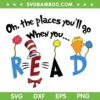 Oh The Places You'll Go When You SVG PNG, Dr Seuss Read SVG, The Cat In The Hat DXF SVG PNG EPS