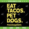 Eat Tacos Pet Dogs SVG PNG, Dogs And Tacos SVG, Tacos And Wigglebutts DXF SVG PNG EPS Eat Tacos Pet Dogs SVG PNG, Dogs And Tacos SVG, Tacos And Wigglebutts DXF SVG PNG EPS