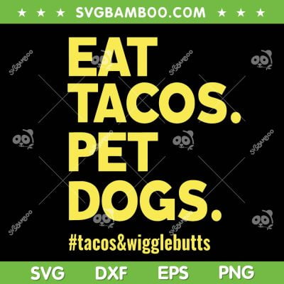 Eat Tacos Pet Dogs SVG PNG, Dogs And Tacos SVG, Tacos And Wigglebutts DXF SVG PNG EPS