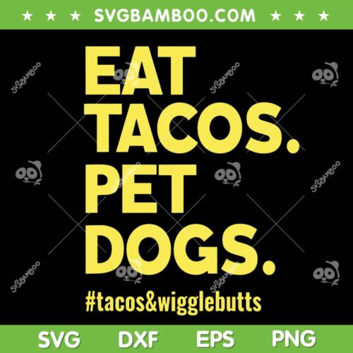 Eat Tacos Pet Dogs SVG PNG, Dogs And Tacos SVG, Tacos And Wigglebutts DXF SVG PNG EPS