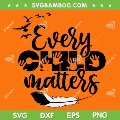 Every Child Matters SVG PNG, Orange Shirt Day SVG, Child Matters Handprint DXF SVG PNG EPS