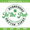Everybody in the Pub SVG PNG, Gettin' Tipsy St Patricks Day SVG, Shamrock Circle DXF SVG PNG EPS