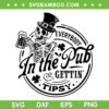 Everybody in the Pub Gettin Tipsy SVG, Skeleton Leprechaun Patricks Day SVG, Skull Beer Shamrock DXF SVG PNG EPS