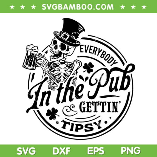 Everybody in the Pub Gettin Tipsy SVG, Skeleton Leprechaun Patricks Day SVG, Skull Beer Shamrock DXF SVG PNG EPS