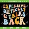 Expensive Difficult And Talks Back SVG PNG, Mothers Day Quote SVG, Expensive And Difficult DXF SVG PNG EPS Expensive Difficult And Talks Back SVG PNG, Mothers Day Quote SVG, Expensive And Difficult DXF SVG PNG EPS