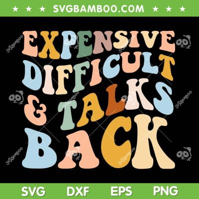 Expensive Difficult And Talks Back SVG PNG, Mothers Day Quote SVG, Expensive And Difficult DXF SVG PNG EPS
