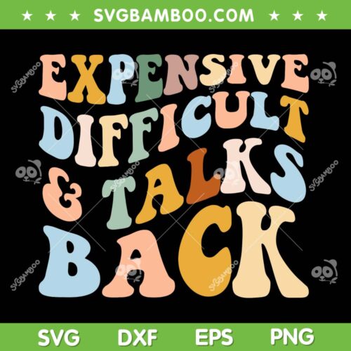Expensive Difficult And Talks Back SVG PNG, Mothers Day Quote SVG, Expensive And Difficult DXF SVG PNG EPS