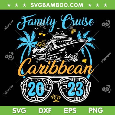 Family Cruise Caribbean 2023 SVG PNG, Family Vacation 2023 SVG, Cruise Family Vacation DXF SVG PNG EPS Family Cruise Caribbean 2023 SVG PNG, Family Vacation 2023 SVG, Cruise Family Vacation DXF SVG PNG EPS