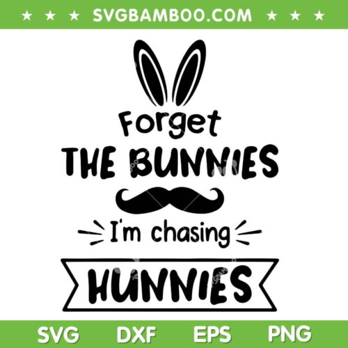 Forget The Bunnies I'm Chasing Hunnies SVG PNG, Bunny Easter Day SVG, Funny Easter Day DXF SVG PNG EPS