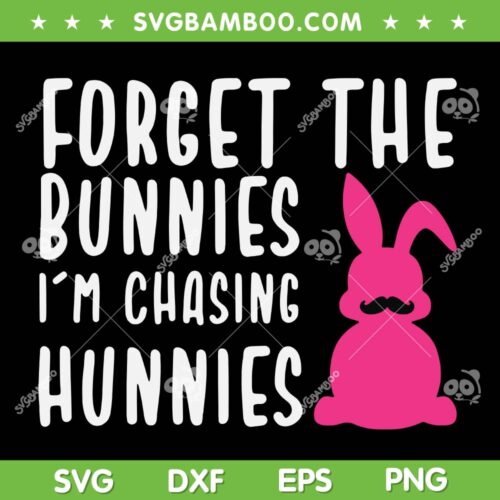 Forget The Bunnies Im Chasing Hunnies SVG, Funny Bunny Beard SVG, Bunny Easter Day DXF SVG PNG EPS