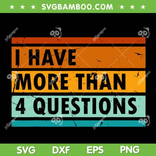 Funny I Have More Than Four Questions SVG PNG, Retro 4 Question SVG, Happy Passover DXF SVG PNG EPS