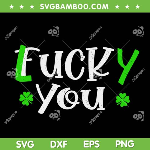 Funny Shamrock Fuck Lucky You SVG PNg, Leprechaun St Patricks Day SVG, Lucky Shamrock DXF SVG PNG EPS
