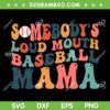 Funny Somebody's Loud Mouth Baseball Mama SVG PNG, Mom Life SVG, Mothers Day DXF SVG PNG EPS Funny Somebody's Loud Mouth Baseball Mama SVG PNG, Mom Life SVG, Mothers Day DXF SVG PNG EPS