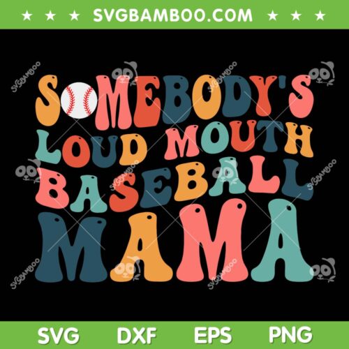 Funny Somebody's Loud Mouth Baseball Mama SVG PNG, Mom Life SVG, Mothers Day DXF SVG PNG EPS