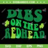 Dibs On The Redhead SVG PNG, Funny Quote St Patricks Day Party SVG, Dibs Patricks Day DXF SVG PNG EPS Dibs On The Redhead SVG PNG, Funny Quote St Patricks Day Party SVG, Dibs Patricks Day DXF SVG PNG EPS
