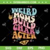 Groovy Weird Moms Build Character SVG PNG, Groovy Weird Moms Gift SVG, Trendy Mom DXF SVG PNG EPS Groovy Weird Moms Build Character SVG PNG, Groovy Weird Moms Gift SVG, Trendy Mom DXF SVG PNG EPS