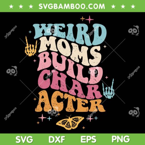 Groovy Weird Moms Build Character SVG PNG, Groovy Weird Moms Gift SVG, Trendy Mom DXF SVG PNG EPS