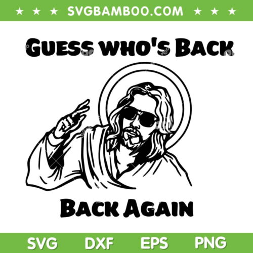 Guess Who's Back Back Again SVG PNG, Jesus Back Easter SVG, Cool Jesus DXF SVG PNG EPS