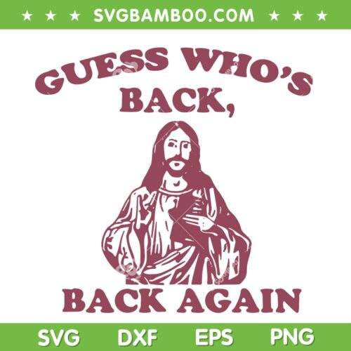 Guess Who's Back Back Again SVG, Jesus Happy Easter SVG, Happy Easter Day DXF SVG PNG EPS