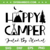 Happy Camper Fueled By Alcohol SVG PNG, Funny Happy Camper SVG, Camping DXF SVG PNG EPS
