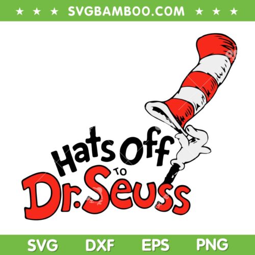 Hats Off To Dr Seuss SVG PNG, Cat In The Hat SVG, Funny Dr Seuss Hat DXF SVG PNG EPS