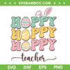 Hoppy Teacher SVG PNG, Easter Teacher Bunny Eggs SVG, Hoppy Teacher Bunny DXF SVG PNG EPS Hoppy Teacher SVG PNG, Easter Teacher Bunny Eggs SVG, Hoppy Teacher Bunny DXF SVG PNG EPS