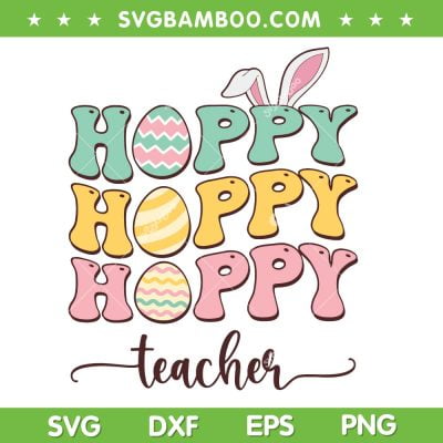 Hoppy Teacher SVG PNG, Easter Teacher Bunny Eggs SVG, Hoppy Teacher Bunny DXF SVG PNG EPS