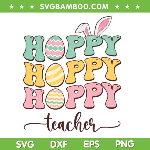 Hoppy Teacher SVG PNG, Easter Teacher Bunny Eggs SVG, Hoppy Teacher Bunny DXF SVG PNG EPS