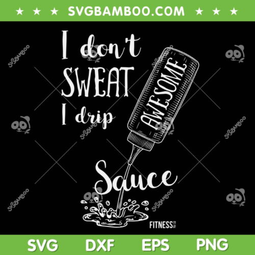 I Don't Sweat I Drip Awesome Sauce SVG PNG, Funny Fitness Quote SVG, Awesome Sauce DXF SVG PNG EPS