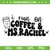 I Run On Coffee And Ms Rachel SVG PNG, Funny Ms Rachel Quote SVG, Miss Rachel DXF SVG PNG EPS I Run On Coffee And Ms Rachel SVG PNG, Funny Ms Rachel Quote SVG, Miss Rachel DXF SVG PNG EPS