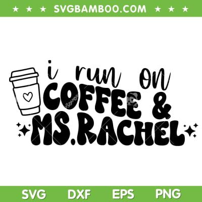 I Run On Coffee And Ms Rachel SVG PNG, Funny Ms Rachel Quote SVG, Miss Rachel DXF SVG PNG EPS