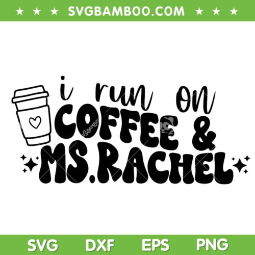 I Run On Coffee And Ms Rachel SVG PNG, Funny Ms Rachel Quote SVG, Miss Rachel DXF SVG PNG EPS
