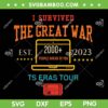 I Survived The Great War Est 2023 Ts Eras Tour SVG PNG, Taylor Swift Eras Tour 2023 SVG, Funny Taylor Swift DXF SVG PNG EPS