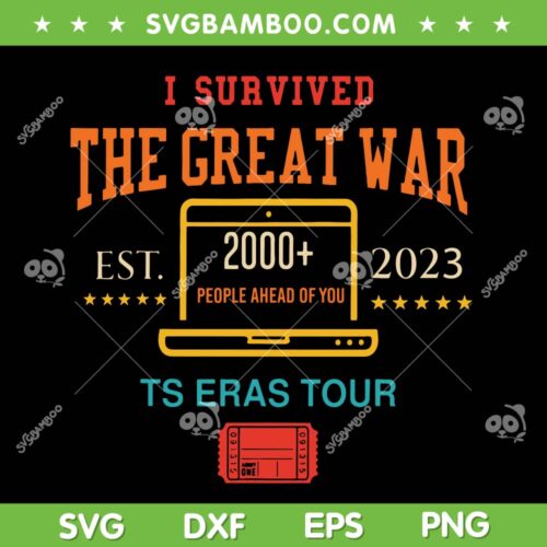 I Survived The Great War Est 2023 Ts Eras Tour SVG PNG, Taylor Swift Eras Tour 2023 SVG, Funny Taylor Swift DXF SVG PNG EPS