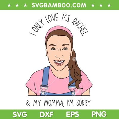 I Only Love Ms Rachel And My Mama SVG PNG, Ms Rachel Songs For Little SVG, My Momma Im Sorry DXF SVG PNG EPS