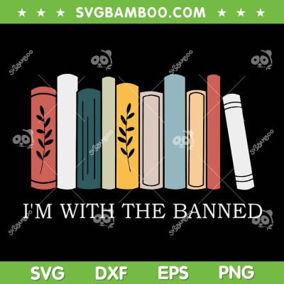 I'm With The Banned SVG PNG, Books I Read Banned SVG, Read Banned Books DXF SVG PNG EPS I'm With The Banned SVG PNG, Books I Read Banned SVG, Read Banned Books DXF SVG PNG EPS