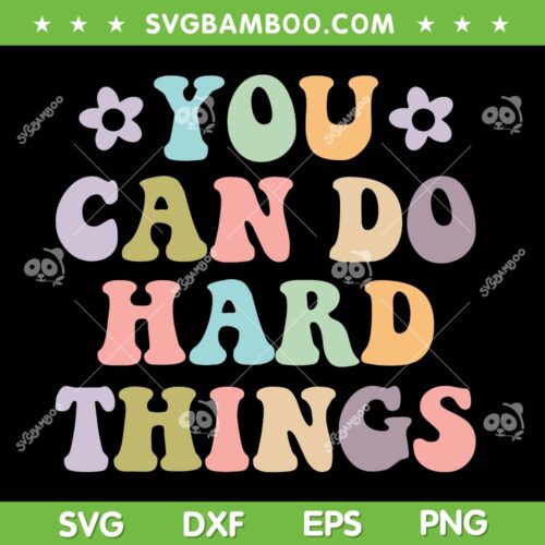 You Can Do Hard Things SVG PNG, Inspirational Women's SVG, Inspirational Quote DXF SVG PNG EPS