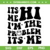 It's Me Hi Im The Problem SVG PNG, It's Me Retro Groovy SVG, Its Me Problem Smiley Face DXF SVG PNG EPS