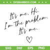Its Me Hi Im The Problem SVG PNG, Taylor Swift Anti Hero SVG, Its Me Heart DXF SVG PNG EPS Its Me Hi Im The Problem SVG PNG, Taylor Swift Anti Hero SVG, Its Me Heart DXF SVG PNG EPS