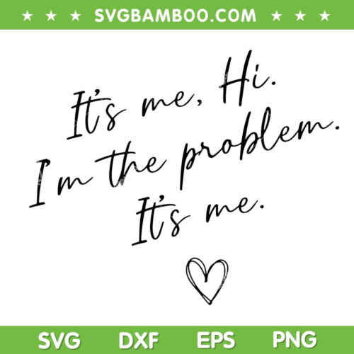 Its Me Hi Im The Problem SVG PNG, Taylor Swift Anti Hero SVG, Its Me Heart DXF SVG PNG EPS
