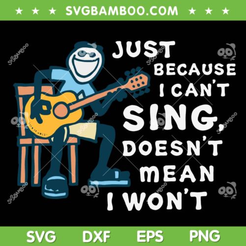 Just Because I Can't Sing Doesnt Mean I Wont SVG PNG, Funny Guitar Lover SVG, Doesnt Mean I Cant DXF SVG PNG EPS