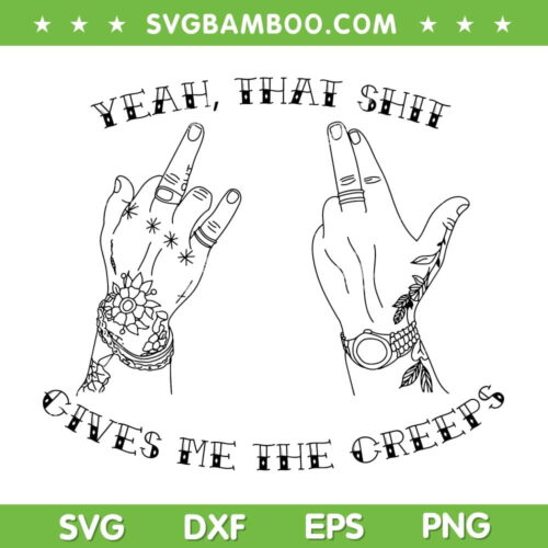 Koe Wetzel Hand SVG PNG, Yeah That Shit Gives Me The Creeps SVG, Funny Koe Wetzel DXF SVG PNG EPS