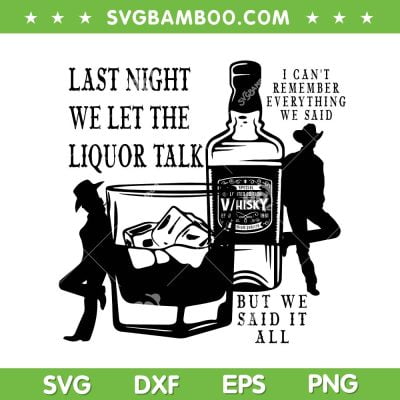 Last Night We Let The Liquor Talk SVG, Morgan Wallen Last Night Album SVG, Country Western DXF SVG PNG EPS