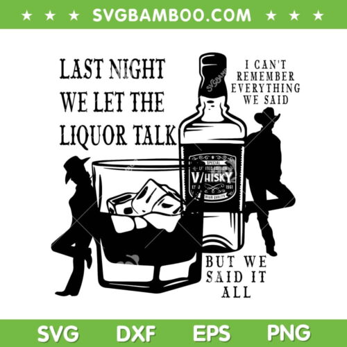 Last Night We Let The Liquor Talk SVG, Morgan Wallen Last Night Album SVG, Country Western DXF SVG PNG EPS